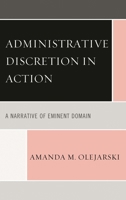Administrative Discretion in Action: A Narrative of Eminent Domain 1498510949 Book Cover