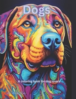 Dogs: A coloring book for dog lovers B0C9SF8JMC Book Cover