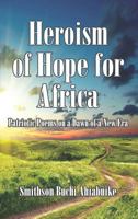 Heroism of Hope for Africa: Patriotic Poems on a Dawn of a New Era 1937763110 Book Cover