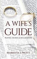 A Wife's Guide: Prayers, Decrees, & Declarations 1090609396 Book Cover