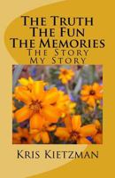 The Truth The Fun The Memories: The Story - My Story 1548293091 Book Cover