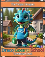 Draco Goes to School (The Vegan Dragon) B0DS19PX42 Book Cover