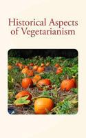 Historical Aspects of Vegetarianism 1530832209 Book Cover