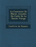 La Couronne de Marie: Annales Du Culte de La Sainte Vierge 1271095599 Book Cover
