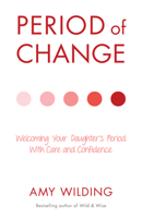 Period of Change: Welcoming Your Daughter's Period with Care and Confidence 1916672124 Book Cover