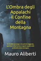 L’Ombra degli Appalachi Il Confine della Montagna: Un thriller psicologico tra antiche leggende, sparizioni nella foresta e segreti sepolti nelle profondità della montagna (Italian Edition) B0GRTJNJ4D Book Cover