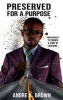 PRESERVED For A PURPOSE: From Adversity To Triumph : A Story Of Resilience B0DY67KLC9 Book Cover