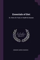 Essentials of Diet; or, Hints on Food, in the Health and Disease. 2d Ed. With Corrections and Additions 1013617614 Book Cover