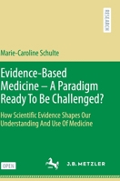 Evidence-Based Medicine - A Paradigm Ready To Be Challenged?: How Scientific Evidence Shapes Our Understanding And Use Of Medicine 347605702X Book Cover
