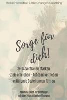 Sorge f�r dich!: Selbstvertrauen st�rken, Ziele erreichen, achtsam leben und erf�llende Beziehungen f�hren. Das Coaching-Buch f�r Einsteiger mit �ber 20 praktischen �bungen. 1081111593 Book Cover