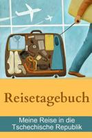 Reisetagebuch - Meine Reise in die Tschechische Republik 1304692663 Book Cover