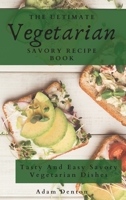 The Ultimate Vegetarian Savory Recipe Book: Tasty And Easy Savory Vegetarian Dishes 1802693734 Book Cover