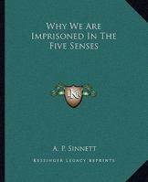 Why We Are Imprisoned In The Five Senses 142531919X Book Cover
