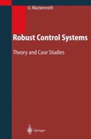 Robust Control Systems: Theory and Case Studies 3642058914 Book Cover