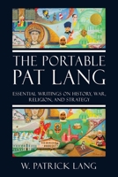 THE PORTABLE PAT LANG: Essential writings on history, war, religion, and strategy 1663248427 Book Cover