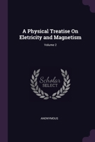 A Physical Treatise on Eletricity and Magnetism Volume 2 1377583961 Book Cover
