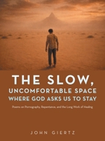 The Slow, Uncomfortable Space Where God Asks Us to Stay: Poems on Pornography, Repentance, and the Long Work of Healing B0H3HGB3Q9 Book Cover