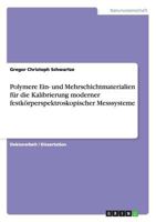 Polymere Ein- und Mehrschichtmaterialien f�r die Kalibrierung moderner festk�rperspektroskopischer Messsysteme 3656446040 Book Cover
