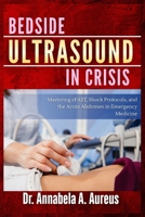 Bedside Ultrasound in Crisis: Mastering eFAST, Shock Protocols, and the Acute Abdomen in Emergency Medicine (The Ultrasound Mastery Series) B0H7LTPFM4 Book Cover