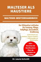 MALTESER ALS HAUSTIERE – MALTESER-BESITZERHANDBUCH: Der Ultimative Leitfaden für Training, Pflege, Fellpflege, gesundheit, Ernährung und die Aufzucht ... und Mahlzeitenpläne (German Edition) B0F316P8YV Book Cover