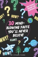 30 Mind-Blowing Facts You’ll Never Believe: The Stories Behind the Surprises! B0DSP4YSW4 Book Cover
