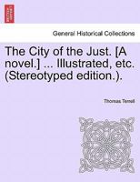 The City of the Just. [A novel.] ... Illustrated, etc. (Stereotyped edition.). 124150749X Book Cover