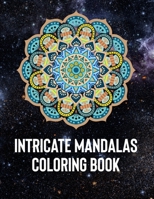 Intricate Mandalas: An Adult Coloring Book with 50 Detailed Mandalas for Relaxation and Stress Relief 1658389409 Book Cover
