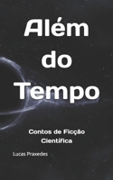Além do Tempo: Contos de Ficção Científica B0FSLRF26W Book Cover