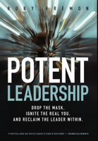 Potent Leadership: Drop the Mask, Ignite the Real You, and Reclaim the Leader Within 1737133806 Book Cover