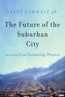 The Future of the Suburban City: Lessons from Sustaining Phoenix 1610916239 Book Cover
