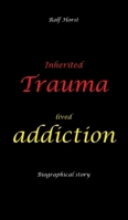 Inherited trauma - lived addiction: Alcoholic, traumatised, tragedies, Prenatal trauma, addiction, therapist, psychiatrist, fear, anger, pain, ... divorce, rehab: Burnout, anger, fear, pain 338464462X Book Cover