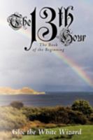 The 13th Hour: The Book of the Beginning 1438930658 Book Cover