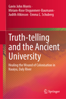 Truth-telling and the Ancient University: Healing the Wound of Colonisation in Nauiyu, Daly River 9819961580 Book Cover