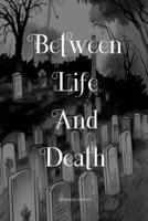 Between Life And Death: A Mind Bending Story About Life, Love and Death B0BRLZX2YY Book Cover