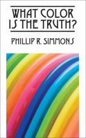 What Color Is the Truth? 1478706945 Book Cover