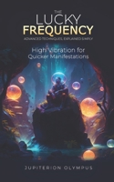 The Lucky Frequency: High Vibration for Quicker Manifestations B0BVD383GY Book Cover
