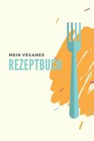 Mein Veganes Rezeptbuch: A5 rezeptbuch zum selberschreiben vegan kochbuch rezepte schreiben sch�ne Geschenkidee gesund Ern�hrung 1079069976 Book Cover