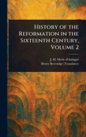 History of the Reformation in the Sixteenth Century, Volume 2 1023230631 Book Cover
