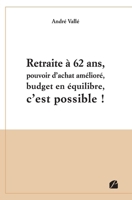 Retraite à 62 ans, pouvoir d'achat amélioré, budget en équilibre, c'est possible ! (French Edition) 2754765166 Book Cover