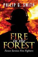 Fire in the Forest: Forest Service Fire Fighters 1492887013 Book Cover