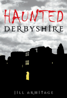 Haunted Derbyshire 0752448862 Book Cover