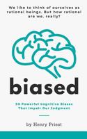 Biased: 50 Powerful Cognitive Biases That Impair Our Judgment 1071466453 Book Cover