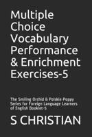 Multiple Choice Vocabulary Performance & Enrichment Exercises-5: The Smiling Orchid & Polskie-Poppy Series for Foreign Language Learners of English Bo B09186CQ7J Book Cover