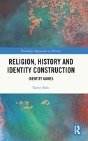 Religion, History and Identity Construction (Routledge Approaches to History) 1041211260 Book Cover