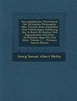 Encyclopadisches Worterbuch Der Kritischen Philosophie: Oder, Versuch Einer Fasslichen Und Vollstandigen Erklarung Der in Kants Kritischen Und Dogmati 3743492628 Book Cover