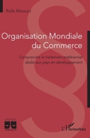 Organisation Mondiale du Commerce: Comprendre le traitement préférentiel dédié aux pays en développement (Logiques Juridiques) (French Edition) 2336477661 Book Cover