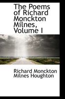 The Poems of Richard Monckton Milnes; Volume I 102198129X Book Cover