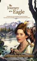 The Journey of an Eagle: A triumph story and compilation of poetry describing the victory over molestation, battery, physical and emotional abu 1965498094 Book Cover