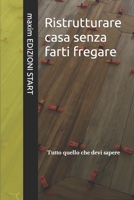 Ristrutturare casa senza farti fregare: Tutto quello che devi sapere B0CP8R38V3 Book Cover