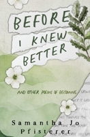 Before I Knew Better: (and other poems of Becoming) B0GNTMMFJG Book Cover